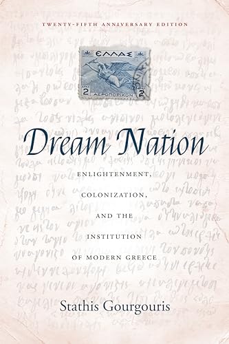 Stock image for Dream Nation: Enlightenment, Colonization and the Institution of Modern Greece, Twenty-Fifth Anniversary Edition for sale by Housing Works Online Bookstore