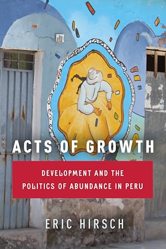 Beispielbild fr Acts of Growth: Development and the Politics of Abundance in Peru zum Verkauf von Tim's Used Books  Provincetown Mass.