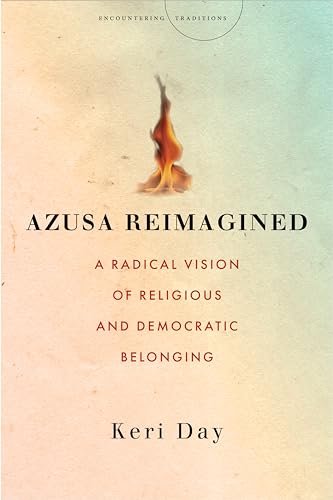 

Azusa Reimagined: A Radical Vision of Religious and Democratic Belonging (Traditions)