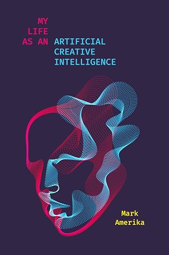 Imagen de archivo de My Life as an Artificial Creative Intelligence: A Speculative Fiction a la venta por ThriftBooks-Dallas