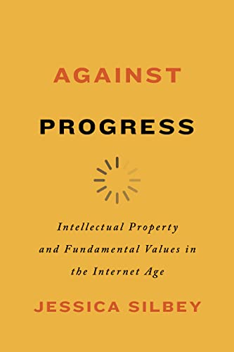 Beispielbild fr Against Progress: Intellectual Property and Fundamental Values in the Internet Age zum Verkauf von Tim's Used Books  Provincetown Mass.
