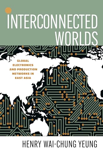 Imagen de archivo de Interconnected Worlds: Global Electronics and Production Networks in East Asia (and Technology in the World Economy) a la venta por Tim's Used Books  Provincetown Mass.