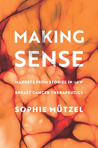 Stock image for Making Sense: Markets from Stories in New Breast Cancer Therapeutics (Culture and Economic Life) for sale by Tim's Used Books  Provincetown Mass.