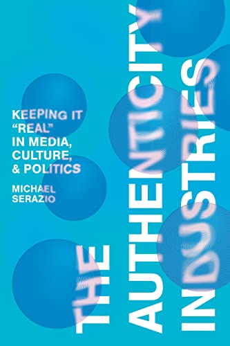 9781503635487: The Authenticity Industries: Keeping it "Real" in Media, Culture, and Politics