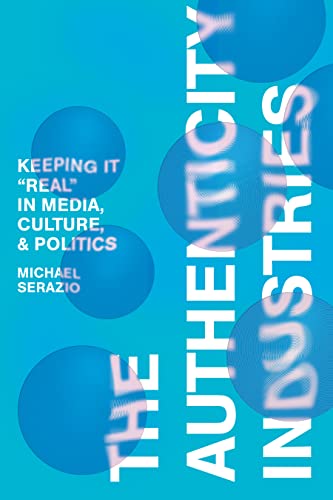 Imagen de archivo de The Authenticity Industries - Keeping it "Real" in Media, Culture, and Politics a la venta por PBShop.store US