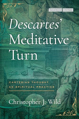 9781503638280: Descartes’ Meditative Turn: Cartesian Thought as Spiritual Practice (Cultural Memory in the Present)
