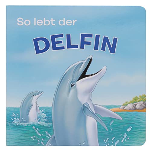 Imagen de archivo de Tierkindergeschichten - So lebt der Delfin - Pappbilderbuch mit farbigen Illustrationen fr Kinder ab 18 Monaten a la venta por medimops