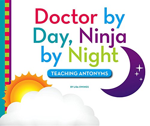 Beispielbild fr Doctor by Day, Ninja by Night : Teaching Antonyms zum Verkauf von Better World Books