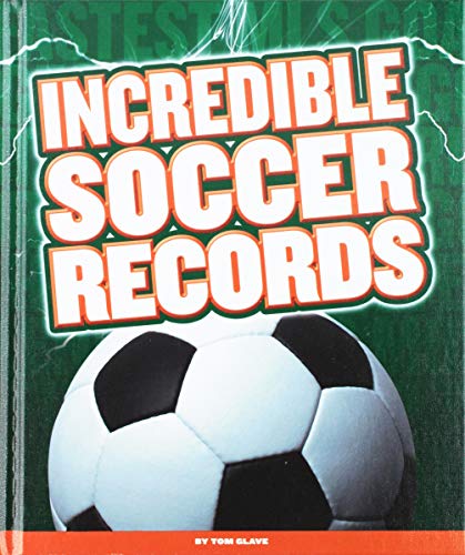 Imagen de archivo de Incredible Soccer Records (Incredible Sports Records) a la venta por Irish Booksellers