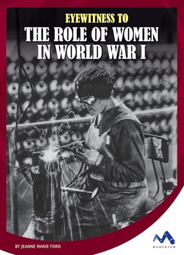 Beispielbild fr Eyewitness to the Role of Women in World War I zum Verkauf von Better World Books