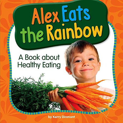 Beispielbild fr Alex Eats the Rainbow : A Book about Healthy Eating zum Verkauf von Better World Books