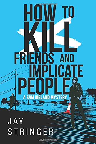 Beispielbild fr How To Kill Friends And Implicate People: 2 (A Sam Ireland Mystery, 2) zum Verkauf von WorldofBooks
