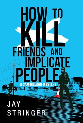 9781503939714: How To Kill Friends And Implicate People: 2 (A Sam Ireland Mystery, 2)