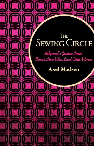 Beispielbild fr The Sewing Circle: Hollywood's Greatest Secret?Female Stars Who Loved Other Women zum Verkauf von WorldofBooks