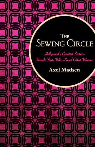 9781504008730: The Sewing Circle: Hollywood's Greatest Secret - Female Stars Who Loved Other Women