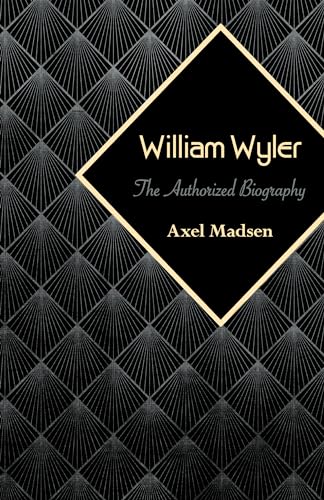 9781504008808: William Wyler: The Authorized Biography
