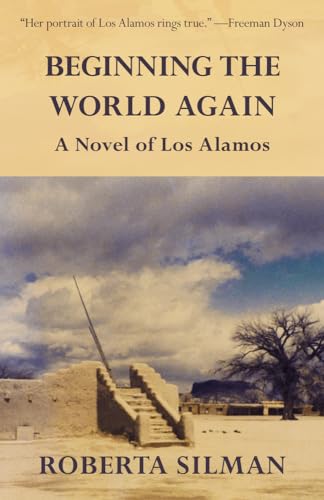 Imagen de archivo de Beginning the World Again: A Novel of Los Alamos a la venta por ThriftBooks-Dallas