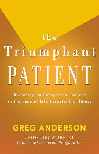 Beispielbild fr The Triumphant Patient: Become an Exceptional Patient in the Face of Life-Threatening Illness zum Verkauf von WorldofBooks