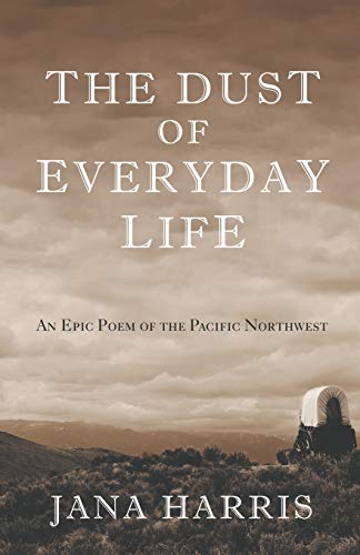 9781504018845: The Dust of Everyday Life: An Epic Poem of the Pacific Northwest
