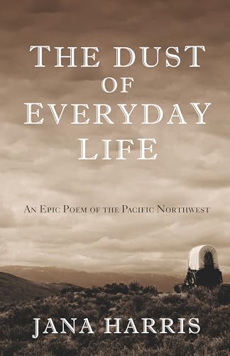 Stock image for The Dust of Everyday Life: An Epic Poem of the Pacific Northwest for sale by Book Outpost