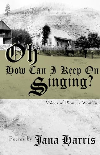 Stock image for Oh How Can I Keep on Singing?: Voices of Pioneer Women for sale by GF Books, Inc.