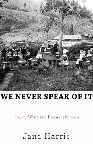Beispielbild fr We Never Speak of It: Idaho-Wyoming Poems, 1889-90 zum Verkauf von Buchpark