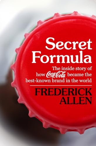 9781504019859: Secret Formula: The Inside Story of How Coca-Cola Became the Best-Known Brand in the World