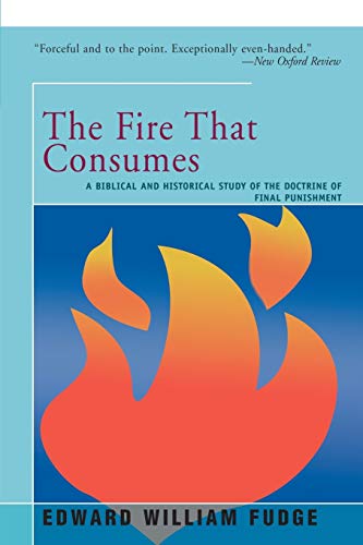 Imagen de archivo de The Fire That Consumes: A Biblical and Historical Study of the Doctrine of the Final Punishment a la venta por Books Unplugged