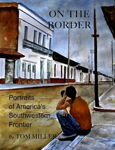 Imagen de archivo de On the Border: Portraits of America's Southwestern Frontier a la venta por HPB-Ruby