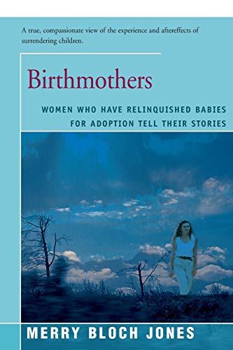 Imagen de archivo de Birthmothers: Women Who Have Relinquished Babies for Adoption Tell Their Stories a la venta por ThriftBooks-Dallas