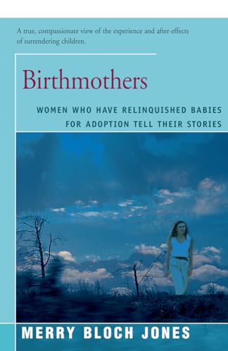 Stock image for Birthmothers: Women Who Have Relinquished Babies for Adoption Tell Their Stories for sale by ThriftBooks-Dallas
