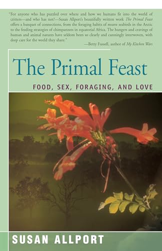 Stock image for The Primal Feast: Food, Sex, Foraging, and Love for sale by SecondSale
