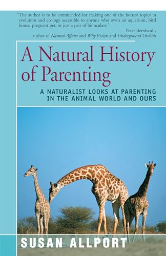 9781504034227: A Natural History of Parenting: A Naturalist Looks at Parenting in the Animal World and Ours