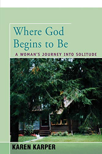 Beispielbild fr Where God Begins to Be: A Woman's Journey into Solitude zum Verkauf von The Corner Bookshop