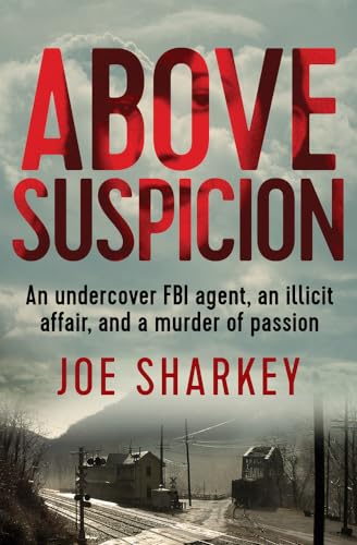 Imagen de archivo de Above Suspicion: An Undercover FBI Agent, an Illicit Affair, and a Murder of Passion a la venta por Goodwill Books