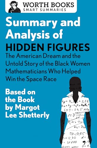 9781504046657: Summary and Analysis of Hidden Figures: The American Dream and the Untold Story of the Black Women Mathematicians Who Helped Win the Space Race: Based ... by Margot Lee Shetterly (Smart Summaries)