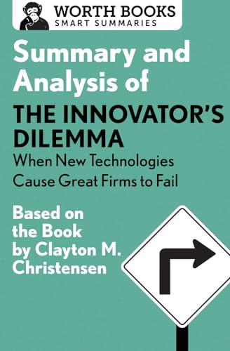 Imagen de archivo de Summary and Analysis of The Innovator's Dilemma: When New Technologies Cause Great Firms to Fail: Based on the Book by Clayton Christensen (Smart Summaries) a la venta por Save With Sam