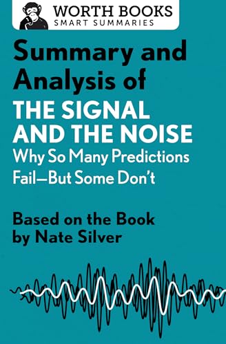Imagen de archivo de Summary and Analysis of The Signal and the Noise: Why So Many Predictions Fail?but Some Don't: Based on the Book by Nate Silver (Smart Summaries) a la venta por Save With Sam