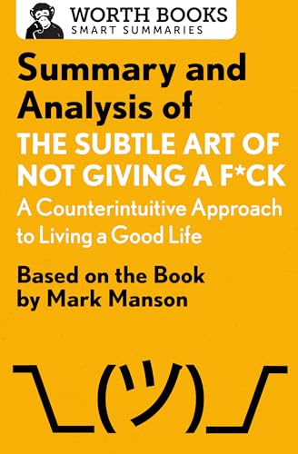 9781504046794: Summary and Analysis of The Subtle Art of Not Giving a F*ck: A Counterintuitive Approach to Living a Good Life: Based on the Book by Mark Manson (Smart Summaries)