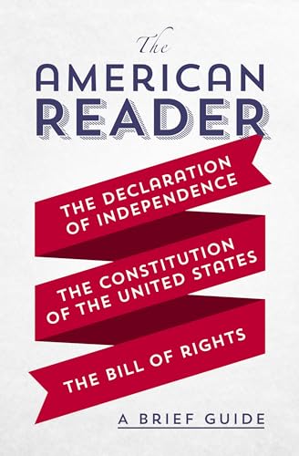 Stock image for The American Reader: A Brief Guide to the Declaration of Independence, the Constitution of the United States, and the Bill of Rights for sale by ThriftBooks-Dallas