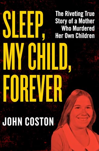 Imagen de archivo de Sleep, My Child, Forever: The Riveting True Story of a Mother Who Murdered Her Own Children a la venta por WorldofBooks