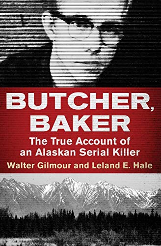 Beispielbild fr Butcher, Baker: The True Account of an Alaskan Serial Killer zum Verkauf von Half Price Books Inc.