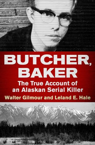 Stock image for Butcher, Baker: The True Account of an Alaskan Serial Killer for sale by Half Price Books Inc.