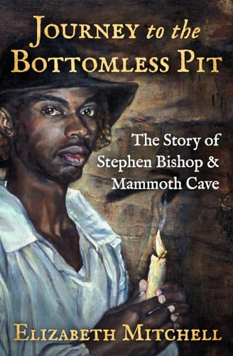 Stock image for Journey to the Bottomless Pit: The Story of Stephen Bishop & Mammoth Cave for sale by SecondSale