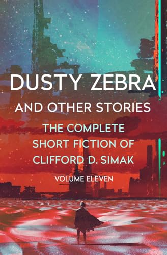 Beispielbild fr Dusty Zebra: And Other Stories: 11 (The Complete Short Fiction of Clifford D. Simak) zum Verkauf von WorldofBooks