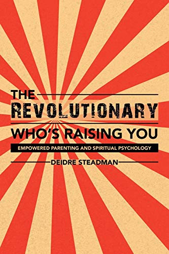 Stock image for The Revolutionary Who's Raising You: Empowered Parenting and Spiritual Psychology for sale by Chiron Media