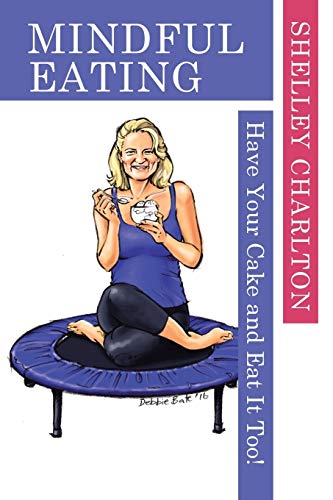 Stock image for Mindful Eating: Have Your Cake and Eat It Too! for sale by Chiron Media