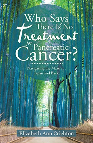 Stock image for Who Says There Is No Treatment for Pancreatic Cancer?: Navigating the Maze . . . Japan and Back for sale by Lakeside Books