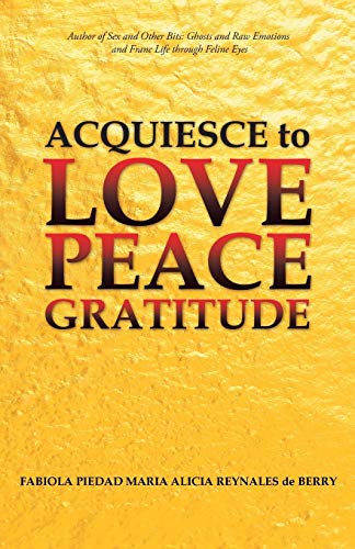 Stock image for Acquiesce to Love Peace Gratitude for sale by Lakeside Books