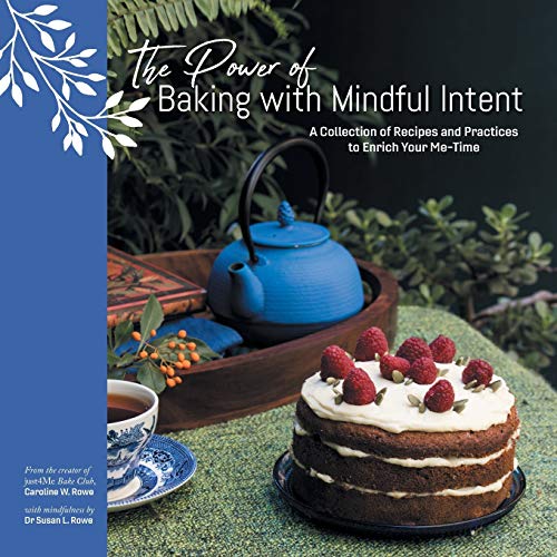 Imagen de archivo de The Power of Baking with Mindful Intent: A Collection of Recipes and Practices to Enrich Your Me-Time a la venta por Lucky's Textbooks